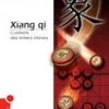 XIANG QI - L'univers Des échecs Chinois 1 XIANG QI - L'univers Des échecs Chinois -Périphériques De Jeu xiang qi lunivers des echecs chinois echecs du monde et autres 996183